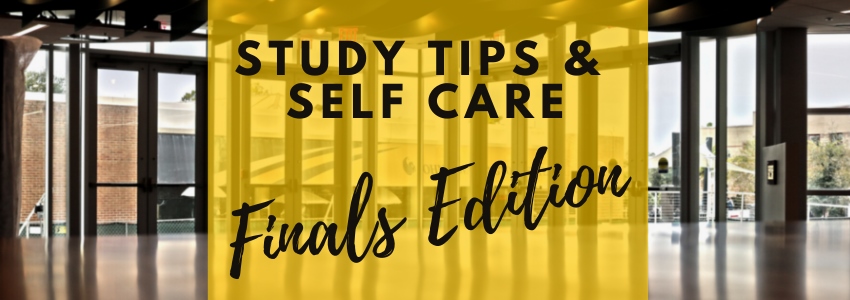 Study Tips & Self Care: Finals Edition