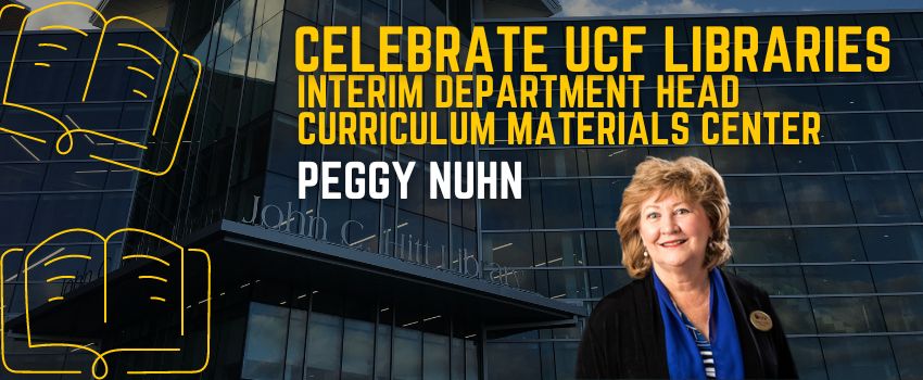 Celebrate UCF Libraries. Interim Department Head Curriculum Materials Center. Peggy Nuhn