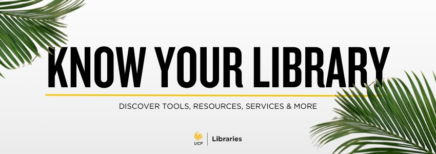 Know Your Library Graphic with palm fronds and a the UCF Libraries Logo at the bottom.