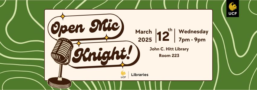 Header for the Open Mic Knight on October 2nd at the UCF Libraries. Microphone, logo and information dates and time provided: March 12, 2025 from 7pm - 9pm at the John C. Hitt Library in room 223.