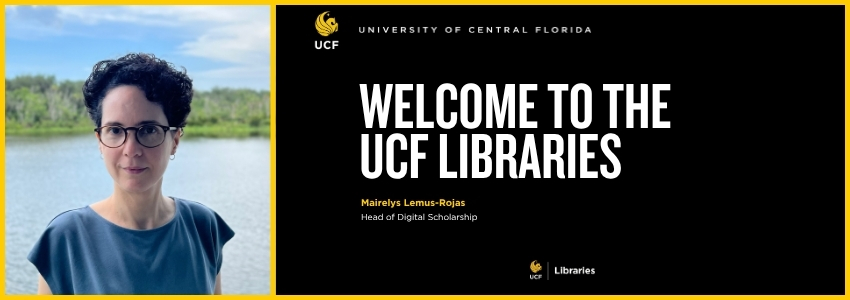 Headshot of a woman wearing glasses with a lake behind her. There is text that reads "Welcome to the UCF Libraries, Mairelys Lemus-Rojas."