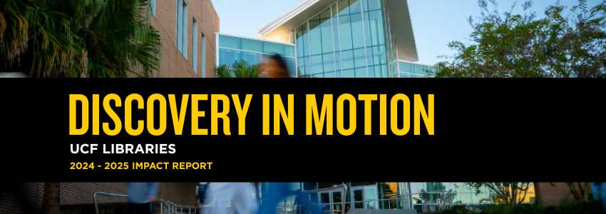 A modern building with people walking out front and a title that says "Discovery In Motion. UCF Libraries 2024-2025 Impact Report"