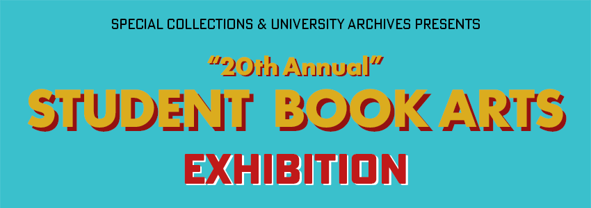 Graphic in teal background with yellow letters reading 20th annual student book arts exhibition